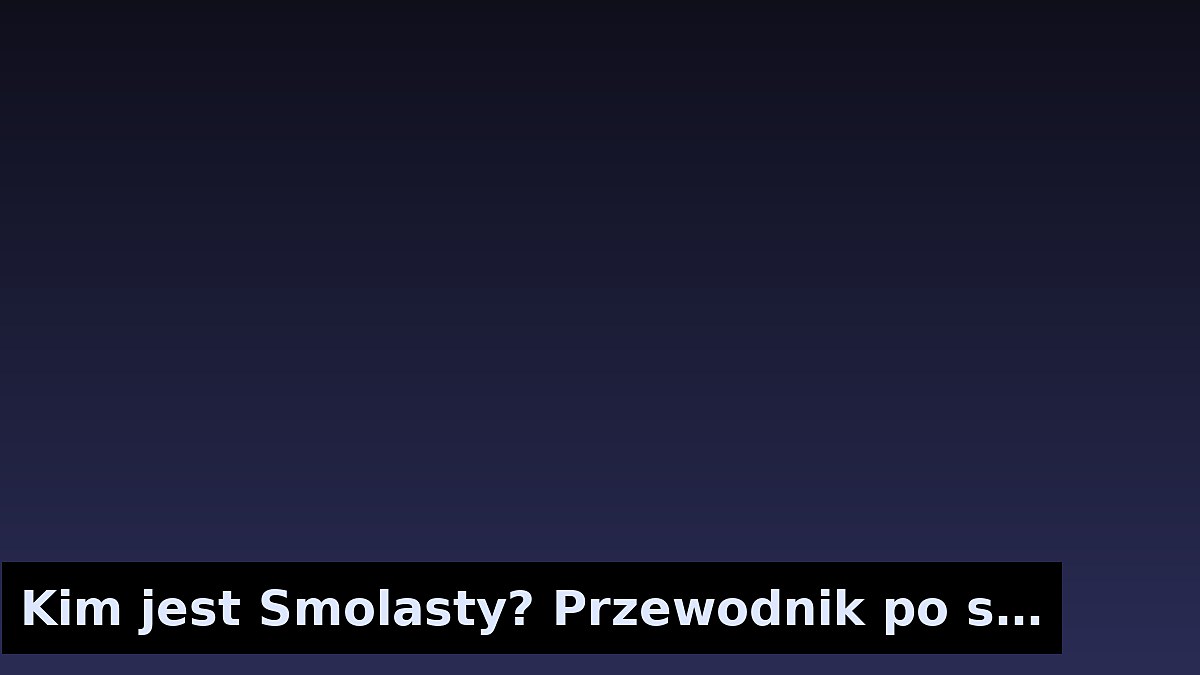 Kim jest Smolasty? Przewodnik po stylu i brzmieniu