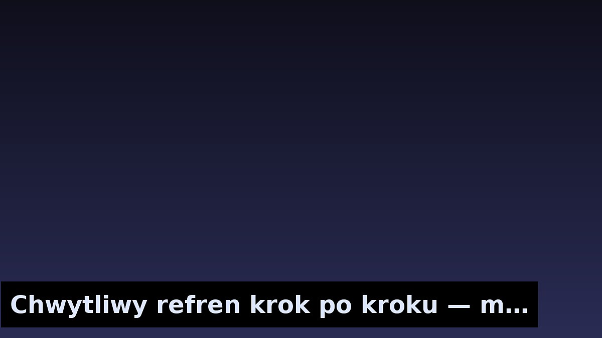 Chwytliwy refren krok po kroku — mini‑poradnik