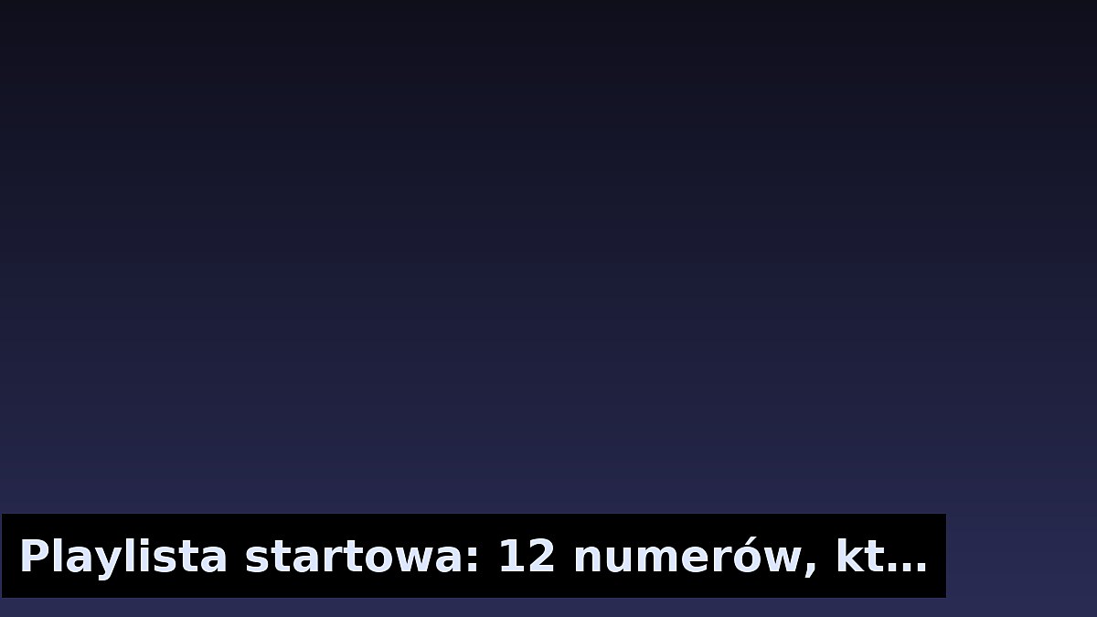 Playlista startowa: 12 numerów, które musisz znać
