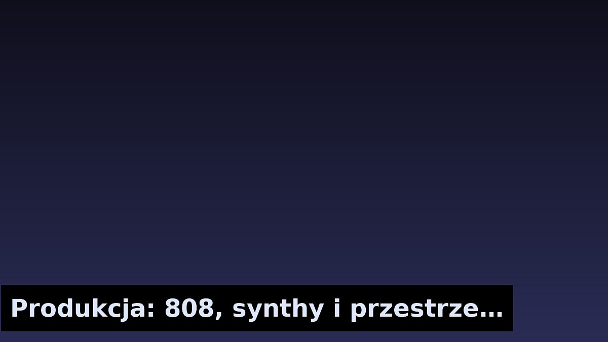 Produkcja: 808, synthy i przestrzeń. Anatomia brzmienia